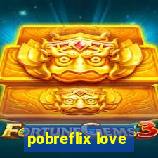 pobreflix love